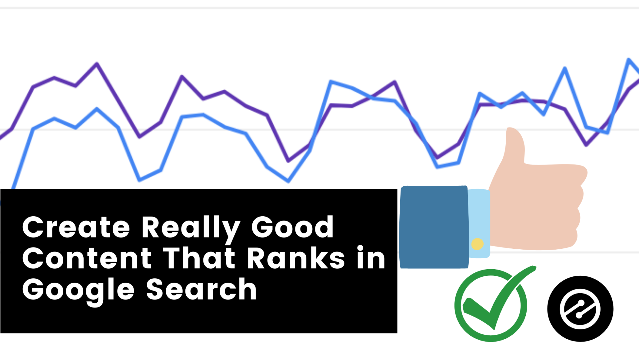 How to Create Really Good Content That Ranks in Google Search