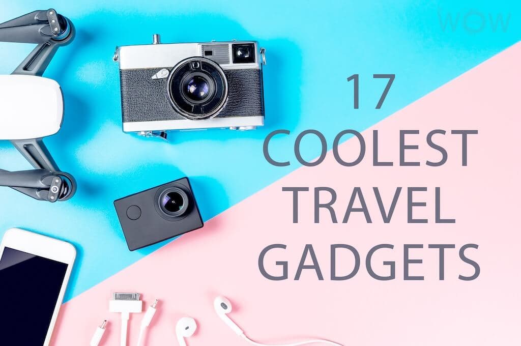 17 Travel Gadgets You Must Have In 2022