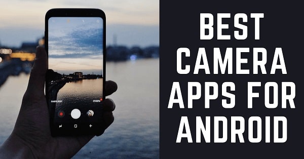 11 Best Camera App To Enhance Android Photo Quality