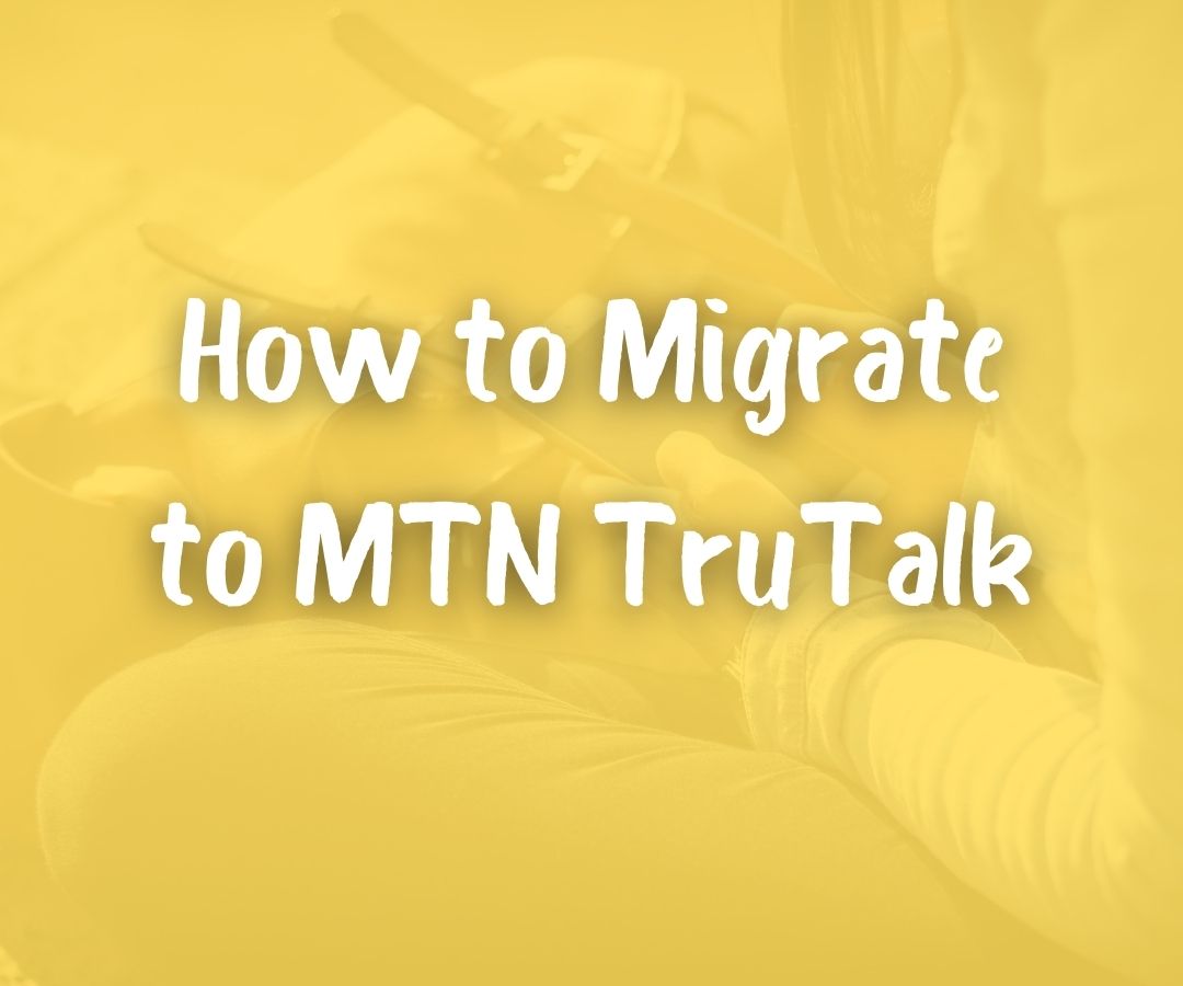 How to Migrate to MTN TruTalk - Updated October, 2022
