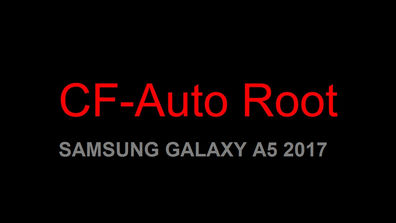 How To Root Galaxy A5 2017 with CF-Auto-Root on Android Nougat 1