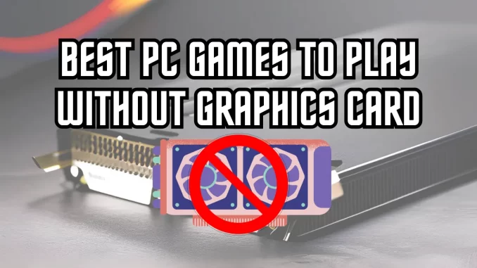 Best PC Games Without Graphic Card